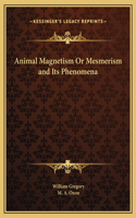 Animal Magnetism Or Mesmerism and Its Phenomena
