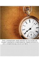 The Chemistry and Mode of Action of Plant Growth Substances; Proceedings of a Symposium Held at Wye College, University of London, July 1955