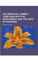 The Spiritual Combat Together with the Supplement and the Path of Paradise