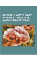 Notes of a Visit to Egypt, by Paris, Lyons, Nismes, Marseilles and Toulon