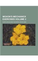 Moxon's Mechanick Exercises Volume 2