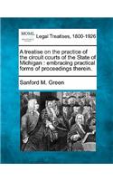 treatise on the practice of the circuit courts of the State of Michigan