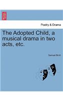 The Adopted Child, a Musical Drama in Two Acts, Etc.