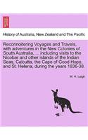 Reconnoitering Voyages and Travels, with Adventures in the New Colonies of South Australia, ... Including Visits to the Nicobar and Other Islands of the Indian Seas, Calcutta, the Cape of Good Hope, and St. Helena, During the Years 1836-38.