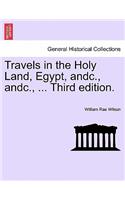 Travels in the Holy Land, Egypt, Andc., Andc., ... Third Edition.