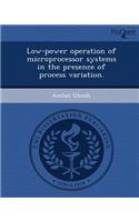 Low-Power Operation of Microprocessor Systems in the Presence of Process Variation