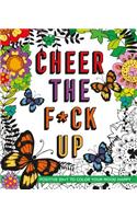 Cheer the F*ck Up: Positive Sh*t to Color Your Mood Happy(English)