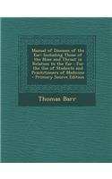 Manual of Diseases of the Ear: Including Those of the Nose and Throat in Relation to the Ear: For the Use of Students and Practitioners of Medicine: Including Those of the Nose and Throat in Relation to the Ear: For the Use of Students and Practitioners of Medicine