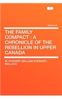 The Family Compact: A Chronicle of the Rebellion in Upper Canada Volume 24: A Chronicle of the Rebellion in Upper Canada Volume 24