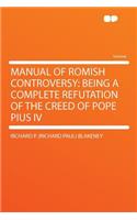 Manual of Romish Controversy: Being a Complete Refutation of the Creed of Pope Pius IV