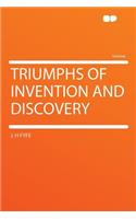 Triumphs of Invention and Discovery