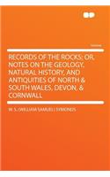 Records of the Rocks; Or, Notes on the Geology, Natural History, and Antiquities of North & South Wales, Devon, & Cornwall