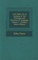 Anti-Tooke: Or an Analysis of the Principles and Structure of Language, Volume 2 - Primary Source Edition