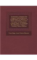 Grammaire Comparee Des Langues Indoeuropeennes: Comprenant Le Sanscrit, Le Zend, L'Armenien, Le Grec, Le Latin, Le Lithuanien, L'Ancien Slave, Le Goth