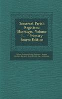 Somerset Parish Registers: Marriages, Volume 1...