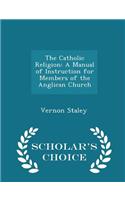 Catholic Religion: A Manual of Instruction for Members of the Anglican Church - Scholar's Choice Edition