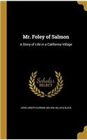 Mr. Foley of Salmon: A Story of Life in A California Village