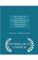 The Words of Garrison; A Centennial Selection 1805-1905 of Characteristic Sentiments - Scholar's Choice Edition