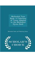 Methodist Tune Book; A Collection of Tunes Adapted to the Methodist Hymn Book - Scholar's Choice Edition