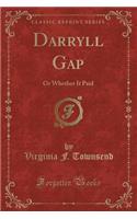 Darryll Gap: Or Whether It Paid (Classic Reprint): Or Whether It Paid (Classic Reprint)