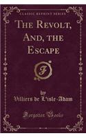 The Revolt, And, the Escape (Classic Reprint)