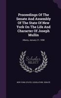 Proceedings of the Senate and Assembly of the State of New York on the Life and Character of Joseph Mullin