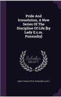 Pride and Irresolution, a New Series of the Discipline of Life [by Lady E.C.M. Ponsonby]