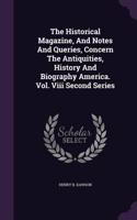 Historical Magazine, And Notes And Queries, Concern The Antiquities, History And Biography America. Vol. Viii Second Series