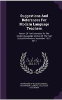 Suggestions and References for Modern Language Teachers: Report of the Committee to the Modern Language Section of the High School Conference, November 19-21, 1914