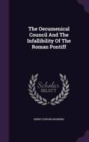 The Oecumenical Council and the Infallibility of the Roman Pontiff