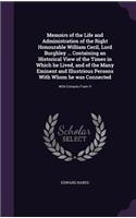Memoirs of the Life and Administration of the Right Honourable William Cecil, Lord Burghley ... Containing an Historical View of the Times in Which he Lived, and of the Many Eminent and Illustrious Persons With Whom he was Connected: (English)