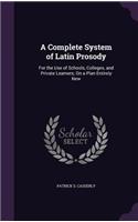 A Complete System of Latin Prosody
