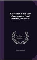 Treatise of the Law of Actions On Penal Statutes, in General