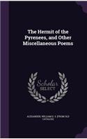 Hermit of the Pyrenees, and Other Miscellaneous Poems