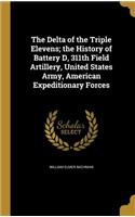 The Delta of the Triple Elevens; the History of Battery D, 311th Field Artillery, United States Army, American Expeditionary Forces