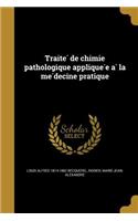Traite de Chimie Pathologique Applique E a la Me Decine Pratique
