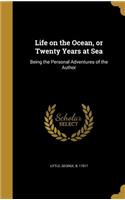Life on the Ocean, or Twenty Years at Sea