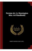 Persian Art. (s. Kensington Mus. Art Handbook)