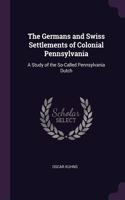 The Germans and Swiss Settlements of Colonial Pennsylvania