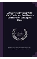 A Calaveras Evening With Mark Twain and Bret Harte; a Diversion for the English Class