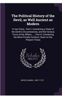 The Political History of the Devil, as Well Ancient as Modern: In two Parts; Part I. Containing a State of the Devil's Circumstances, and the Various Turns of his Affairs ...; Part II. Containing his More Privat