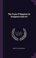 The Form Of Baptism In Sculpture And Art