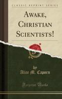 Awake, Christian Scientists! (Classic Reprint)