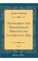 Zeitschrift FÃ¼r FranzÃ¶sische Sprache Und Litteratur, 1893, Vol. 15 (Classic Reprint)