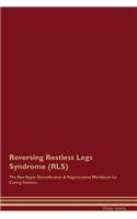 Reversing Restless Legs Syndrome (Rls) the Raw Vegan Detoxification & Regeneration Workbook for Curing Patients