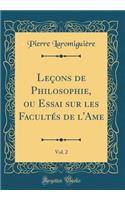 Leçons de Philosophie, Ou Essai Sur Les Facultés de l'Ame, Vol. 2 (Classic Reprint)