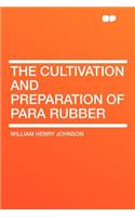 The Cultivation and Preparation of Para Rubber