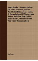 Iowa Parks - Conservation of Iowa Historic, Scenic and Scientific Areas - Also, a Description of Numerous Areas Suitable for Public State Parks, with