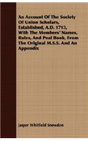 An Account of the Society of Union Scholars, Established, A.D. 1713, with the Members' Names, Rules, and Peal Book, from the Original M.S.S. and an Appendix