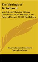 Writings of Tertullian II: Ante Nicene Christian Library Translations of the Writings of the Fathers Down to AD 325 Part Fifteen